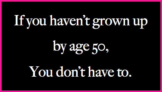 If You Havent Grown Up By 50 Tiny 