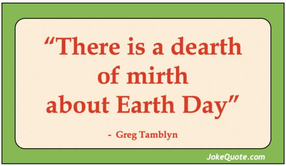 Banner with caption: "There is a dearth of mirth about Earth Day" - Greg Tamblyn